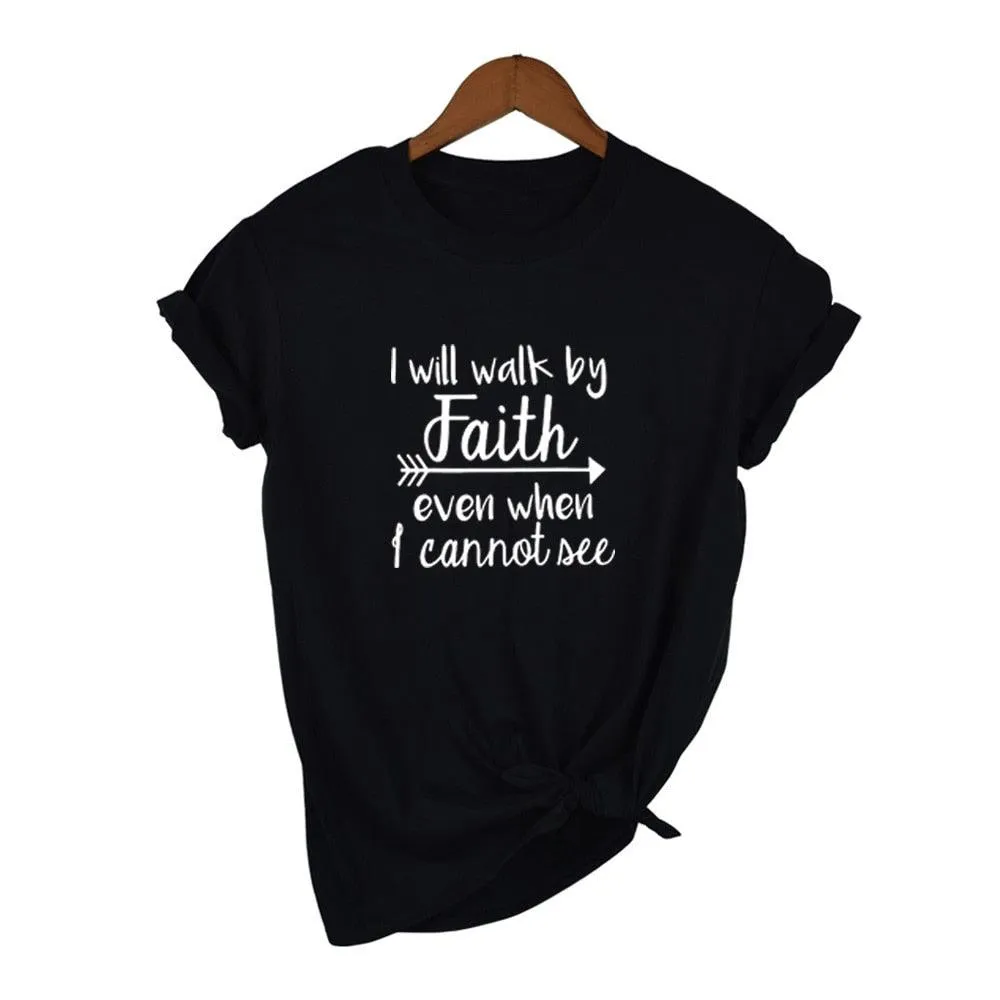 I Will Walk By Faith Even When I Can Not See T-Shirt Women's Fashion Clothes Tshirt Crewneck Top Tee Summer Casual Tshirt